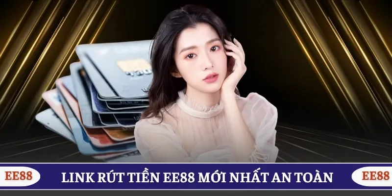 Nên sử dụng đúng link rút tiền EE88 mới nhất để giao dịch